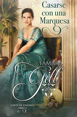 Casarse  con  una  Marquesa  (Lords  de  Londres  6)  |  Tamara  Gill