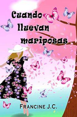 Cuando  lluevan  mariposas  |  Francine  J.C.