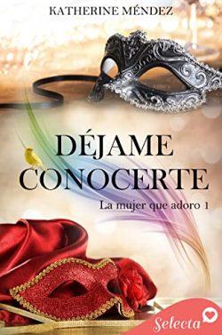 Déjame  conocerte  (La  mujer  que  adoro  1)  |  Katherine  Méndez