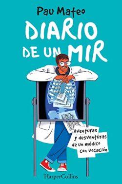 Diario  de  un  MIR:  Aventuras  y  desventuras  de  un  médico  con  vocación  |  Pau  Mateo