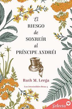 El  riesgo  de  sonreír  al  príncipe  Andréi  (Los  irresistibles  Beau  3)  |  Ruth  M.  Lerga