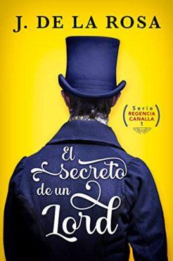 El  secreto  de  un  lord  (Regencia  Canalla  1)  |  José  de  la  Rosa