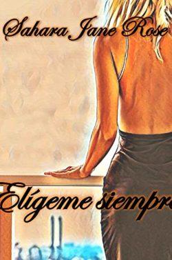 Elígeme  siempre  |  Sahara  Jane  Rose