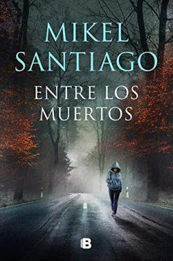 Entre  los  muertos  (Trilogía  de  Illumbe  3)  |  Mikel  Santiago