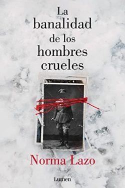 La  banalidad  de  los  hombres  crueles  |  Norma  Lazo