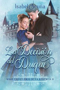 La  decisión  del  Duque  (Caballeros  de  la  Regencia  2)  |  Isabel  Acuña