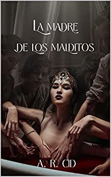 La  madre  de  los  malditos  |  A.  R.  Cid