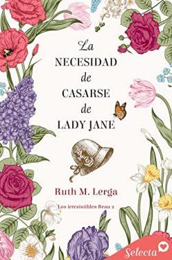 La  necesidad  de  casarse  de  lady  Jane  (Los  irresistibles  Beau  2)  |  Ruth  M.  Lerga