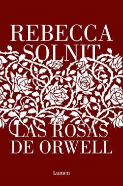 Las  rosas  de  Orwell  |  Rebecca  Solnit