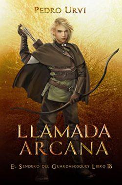 Llamada  Arcana  (El  Sendero  del  Guardabosques  13)  |  Pedro  Urvi