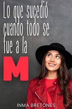 Lo  que  sucedió  cuando  todo  se  fue  a  la  M  |  Inma  Bretones  Martínez