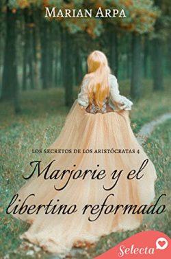 Marjorie  y  el  libertino  reformado  (Los  secretos  de  los  aristócratas  4)  |  Marian  Arpa