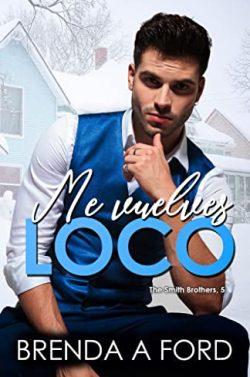 Me  vuelves  loco  (The  Smith  Brothers  5)  |  Brenda  A  Ford