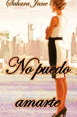No  puedo  amarte  |  Sahara  Jane  Rose