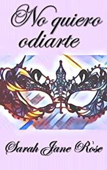 No  quiero  odiarte  |  Sarah  Jane  Rose