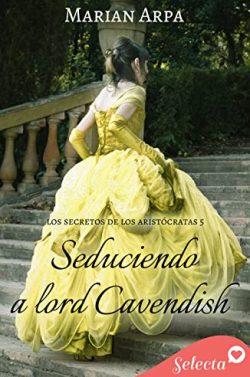 Seduciendo  a  lord  Cavendish  (Los  secretos  de  los  aristócratas  5)  |  Marian  Arpa