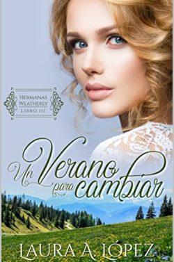 Un  verano  para  cambiar  (Hermanas  Weatherly  3)  |  Laura  A.  López