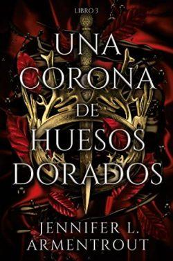 Una  corona  de  huesos  dorados  (Sangre  y  cenizas  3)  |  Jennifer  L.  Armentrout